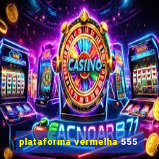 plataforma vermelha 555